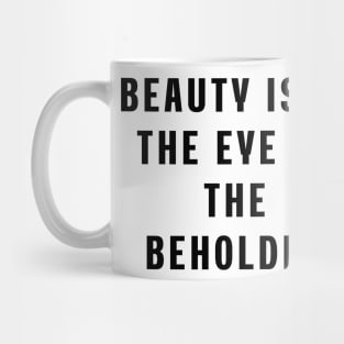 Beauty is in the eye of the beholder Mug